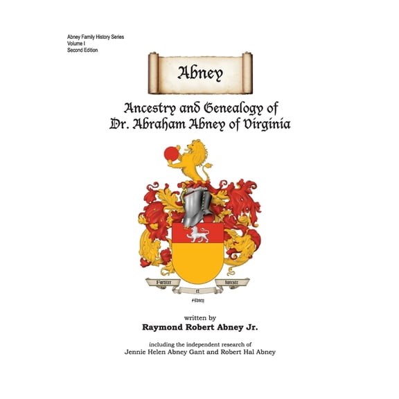 Abney Family History Abney: Ancestry and Genealogy of Dr. Abraham Abney of Virginia, Book I, (Hardcover)