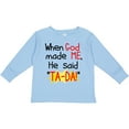 thumbnail image 3 of Inktastic When God Made Me He Said Ta-da Boys or Girls Long Sleeve Toddler T-Shirt, 3 of 5