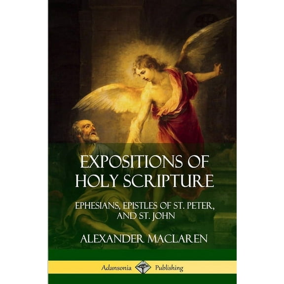 Expositions of Holy Scripture: Ephesians, Epistles of St. Peter, and St. John, (Paperback)