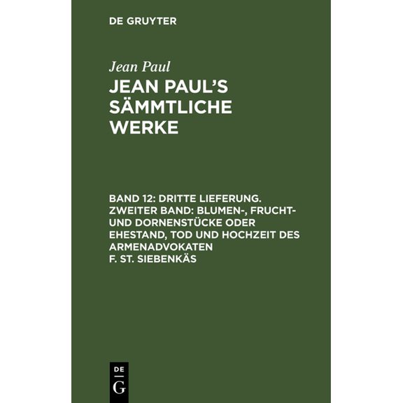 Jean Paul's Sämmtliche Werke, Band 12, Dritte Lieferung. Zweiter Band: Blumen-, Frucht- und Dornenstücke oder Ehestand, , (Hardcover)