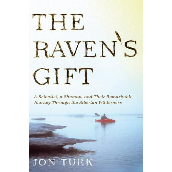 The Raven's Gift: A Scientist, a Shaman, and Their Remarkable Journey Through the Siberian Wilderness, (Paperback)