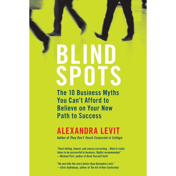 Blind Spots: The 10 Business Myths You Can't Afford to Believe on Your New Path to Success, (Paperback)