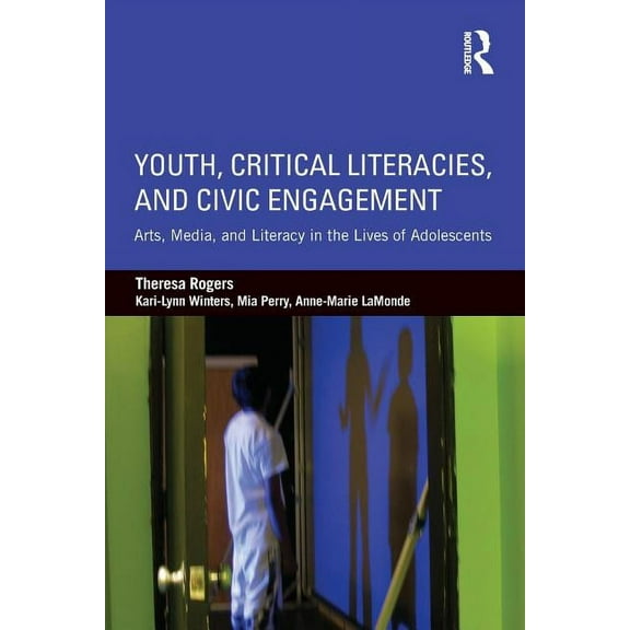 Youth, Critical Literacies, and Civic Engagement: Arts, Media, and Literacy in the Lives of Adolescents, (Paperback)