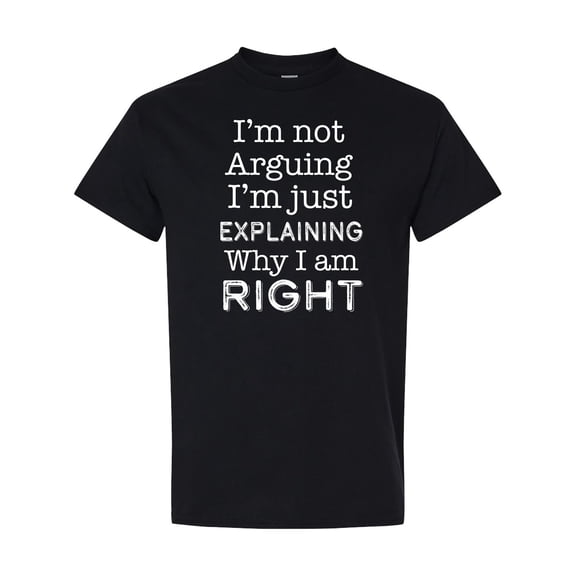 Inktastic I'm Not Arguing, I'm Just Explaining Why I'm Right T-Shirt