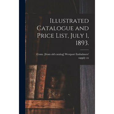 Illustrated Catalogue and Price List, July 1, 1893. (Paperback)