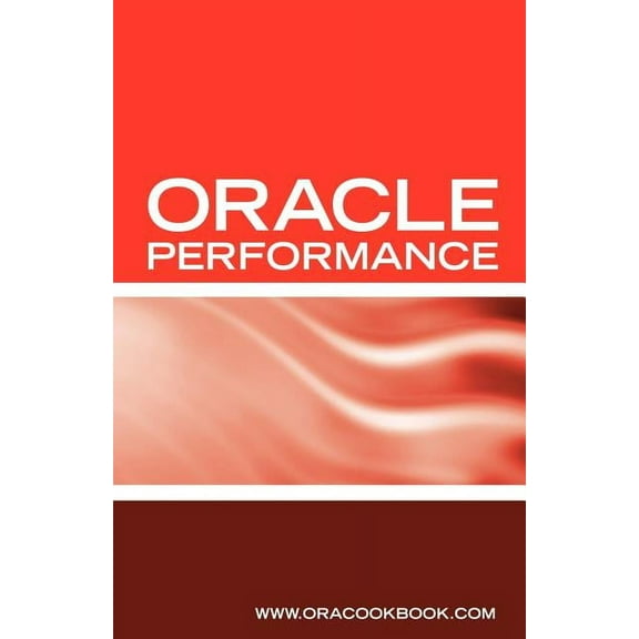 Oracle Database Performance Tuning Interview Questions, Answers and Explanations: Oracle Performance Tuning Certification Review (Paperback)