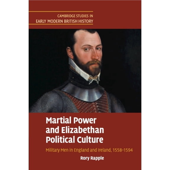 Cambridge Studies in Early Modern Britis Martial Power and Elizabethan Political Culture, (Paperback)