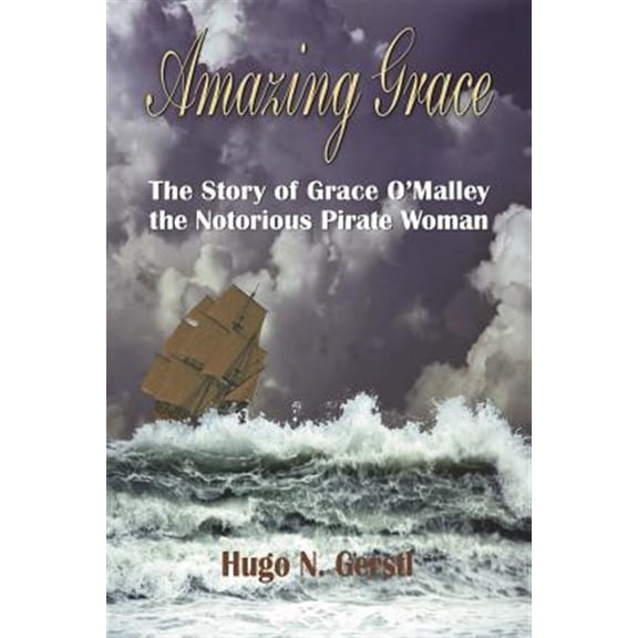 Pre-Owned Amazing Grace: The Story of Grace O'Malley the Notorious Pirate Woman (Paperback) by Hugo N Gerstl