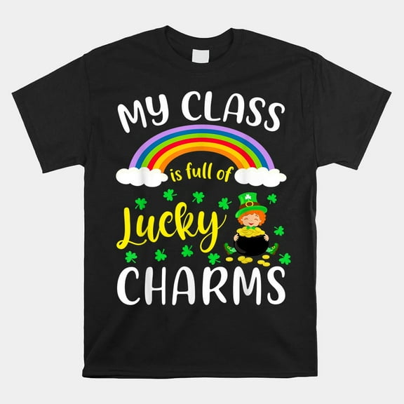 My Class Is Full Of Lucky Charms Stpatricks Day Shirt