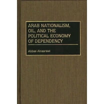 Contributions in Economics and Economic  Arab Nationalism, Oil, and the Political Economy of Dependency, (Hardcover)