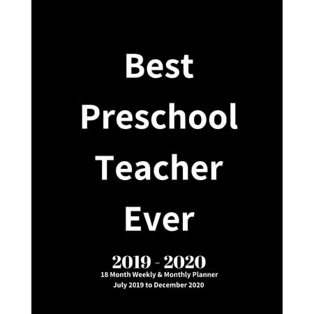 Best Preschool Teacher Ever! 2019 - 2020 18 Month Weekly & Monthly Planner July 2019 to December 2020 : Teacher Appreciation Planner Book Perfect Thank You End of Year Gift for Kindergarten, Preschool, Assistant, English, Math, Piano (Best Place For Teacher Supplies)