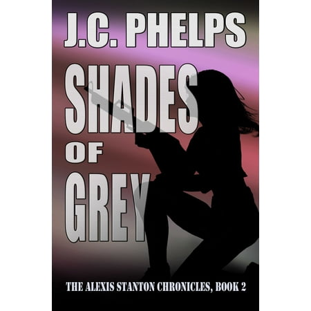 Shades of Grey: Book Two of the Alexis Stanton Chronicles -
