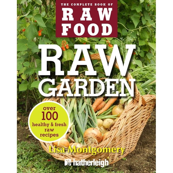 Pre-Owned Raw Garden: Over 100 Healthy & Fresh Raw Recipes (Paperback) 1578263859 9781578263851
