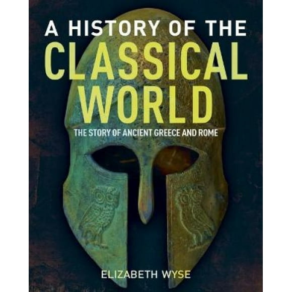 Une Histoire du Monde Classique : l'Histoire de la Grèce Antique et Rome (Collection Arcturus Science & Histoire)