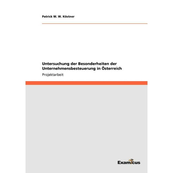 Untersuchung der Besonderheiten der Unternehmensbesteuerung in Ãsterreich, (Paperback)