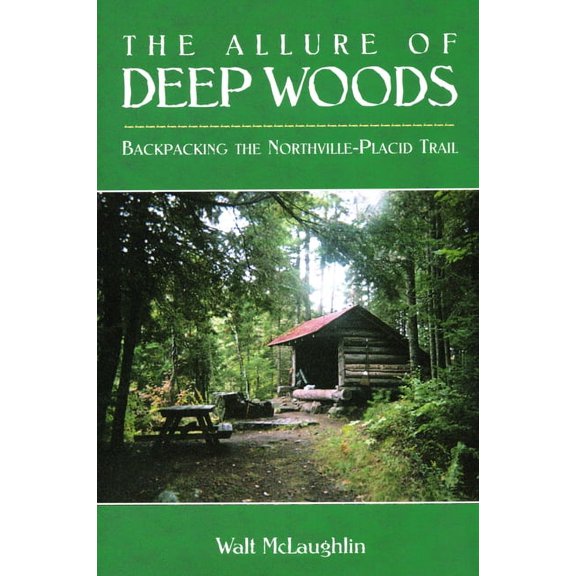 The Allure Of Deep Woods : Backpacking the Northville-Placid Trail (Paperback)