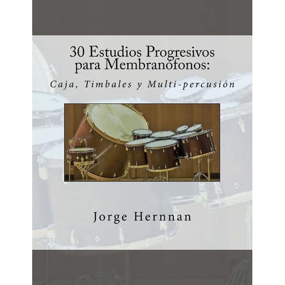 30 Estudios Progresivos para Membranofonos: Caja, Timbales y Multi-percusion (Paperback)