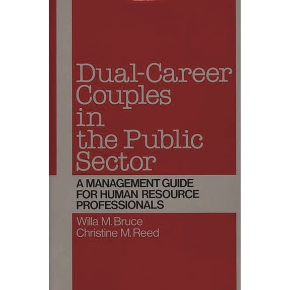 Education; 47 Dual-Career Couples in the Public Sector: A Management Guide for Human Resource Professionals, (Hardcover)