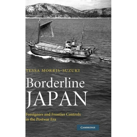 Borderline Japan: Foreigners and Frontier Controls in the Postwar Era, (Hardcover)