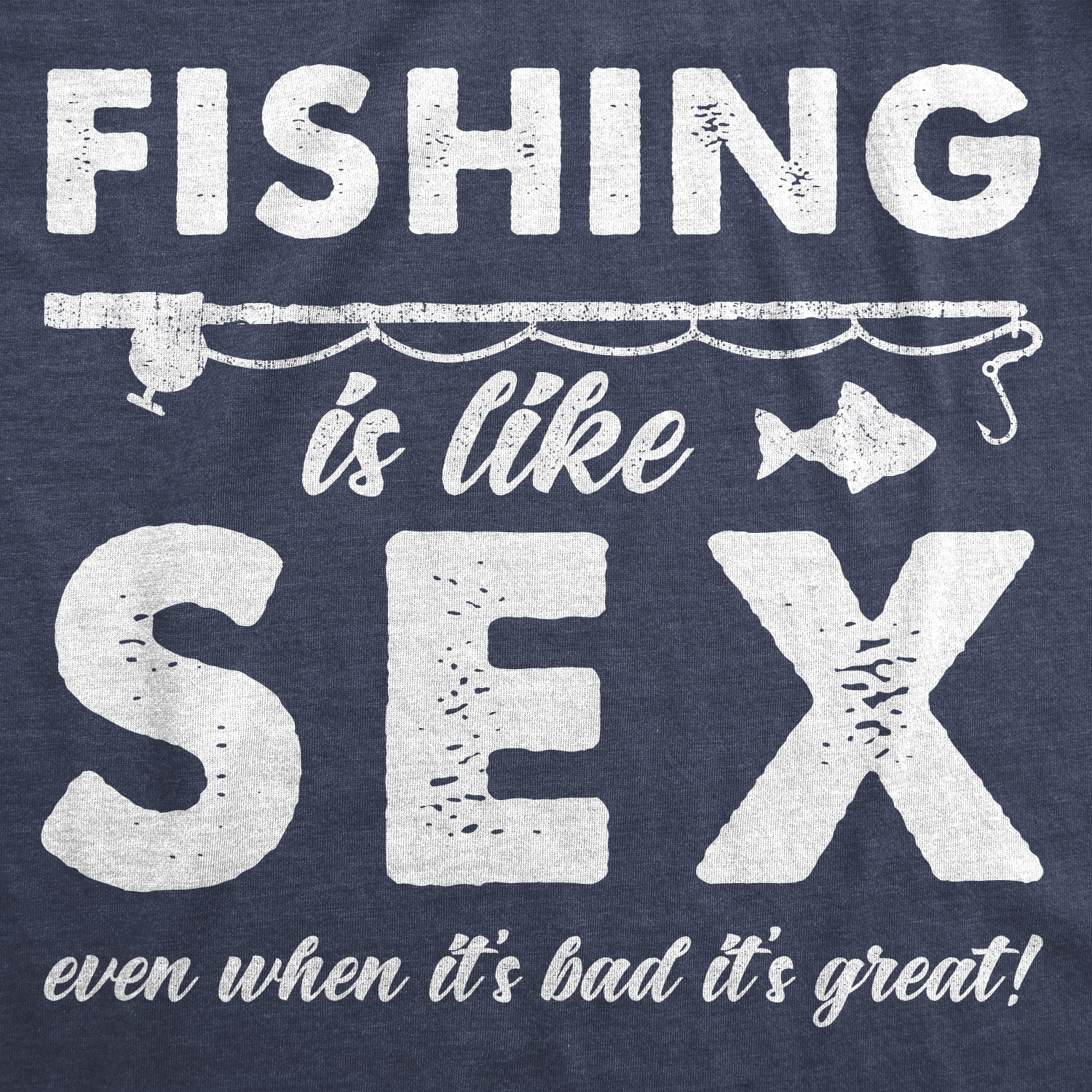 Mens Fishing Is Like Sex Even When Its Bad Its Great Tshirt Funny Outdoors  Tee (Heather Navy) - 3XL Graphic Tees