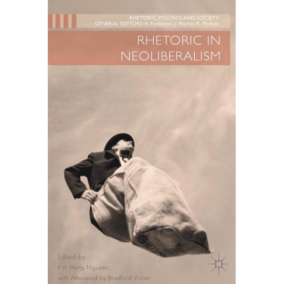 Rhetoric, Politics and Society Rhetoric in Neoliberalism, (Hardcover)