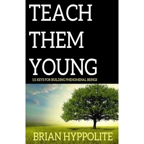 111 Keys Teach Them Young: 111 Keys to Building Phenomenal Beings, (Paperback)