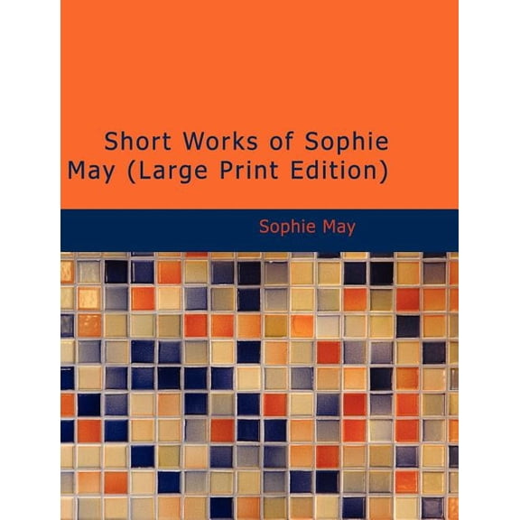 Short Works of Sophie May, (Paperback)