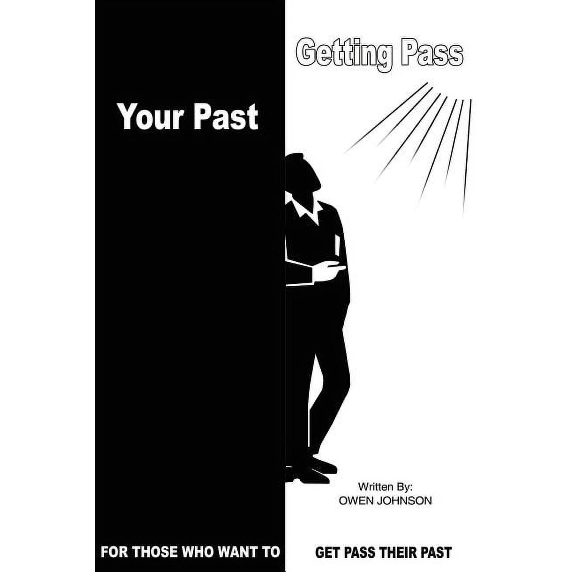 Getting Pass Your Past: For Those Who Want to Get Pass Their Past (Paperback)