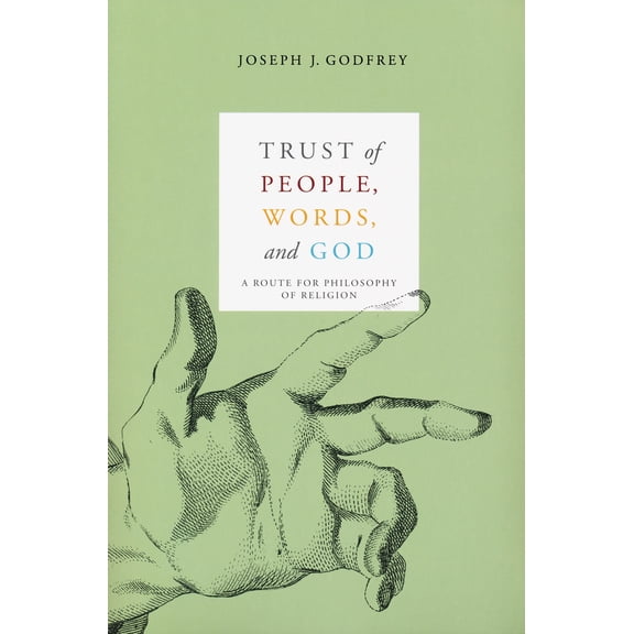 Pre-Owned Trust of People, Words, and God: A Route for Philosophy of Religion (Paperback) 0268030014 9780268030018