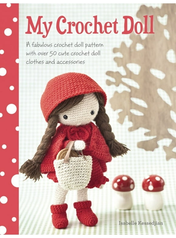 My Crochet Doll: A Fabulous Crochet Doll Pattern with Over 50 Cute Crochet Doll Clothes and Accessories, (Paperback)