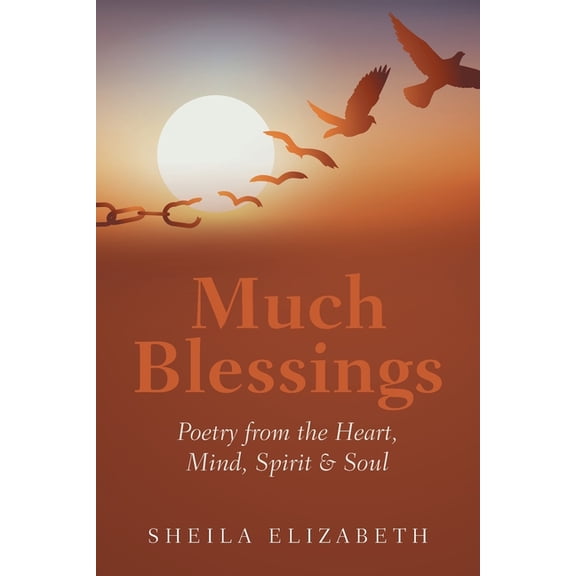 Much Blessings: Poetry from the Heart, Mind, Spirit & Soul, (Paperback)