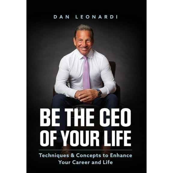 Be the CEO of Your Life: Techniques & Concepts to Enhance Your Career and Life, (Hardcover)