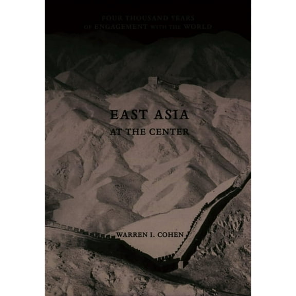 East Asia at the Center: Four Thousand Years of Engagement with the World, (Paperback)
