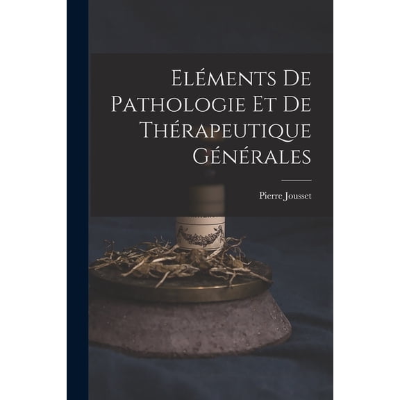 Eléments De Pathologie Et De Thérapeutique Générales (Paperback)