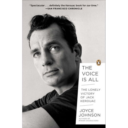 The Voice Is All: The Lonely Victory of Jack Kerouac, (Paperback)