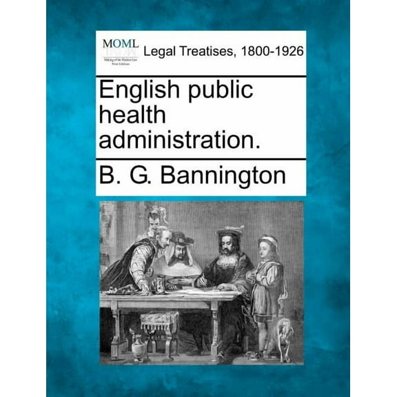 Making of Modern Law: English Public Health Administration. (Paperback)