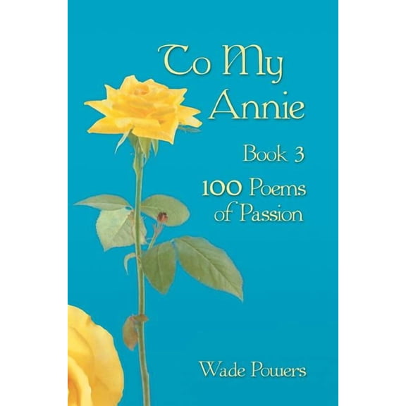 To My Annie 3 : 100 Poems of Passion
