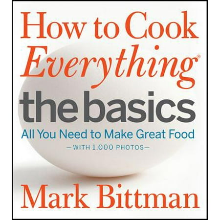 How to Cook Everything the Basics: All You Need to Make Great Food--With 1,000 Photos (Hardcover)