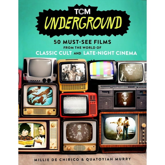 Turner Classic Movies Tcm Underground: 50 Must-See Films from the World of Classic Cult and Late-Night Cinema, (Paperback)