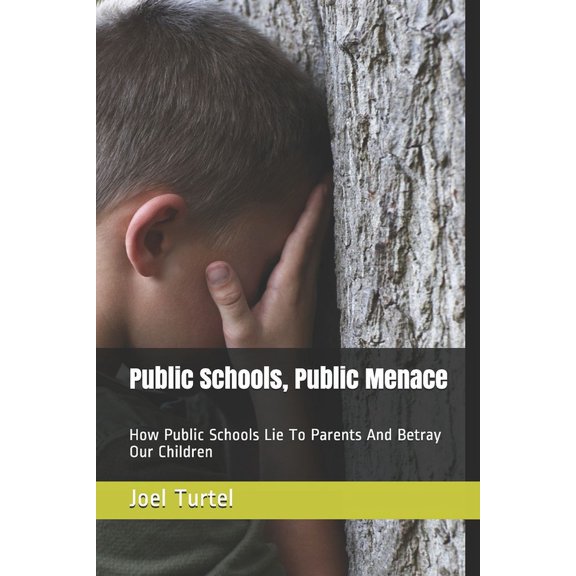 Public Schools, Public Menace: How Public Schools Lie To Parents And Betray Our Children, (Paperback)
