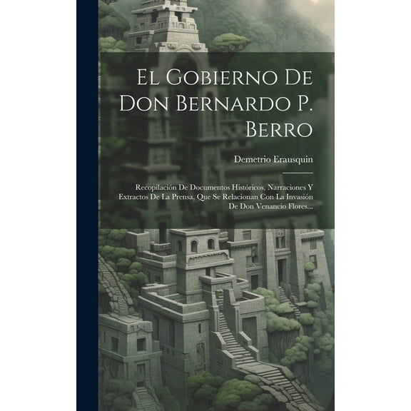 El Gobierno De Don Bernardo P. Berro (Hardcover)
