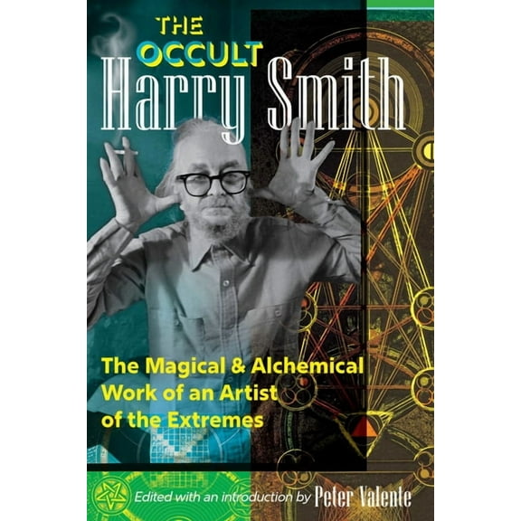 The Occult Harry Smith: The Magical and Alchemical Work of an Artist of the Extremes, (Paperback)
