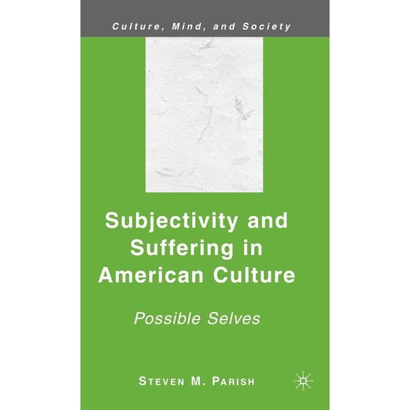 Culture, Mind, and Society Subjectivity and Suffering in American Culture: Possible Selves, (Hardcover)