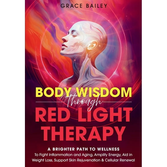 Body Wisdom Through Red Light Therapy, (Paperback)