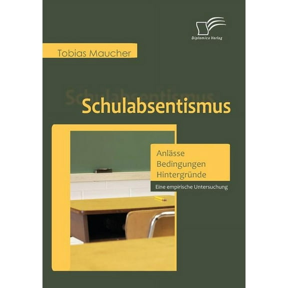 Schulabsentismus - Anlässe, Bedingungen, Hintergründe : Eine empirische Untersuchung (Paperback)