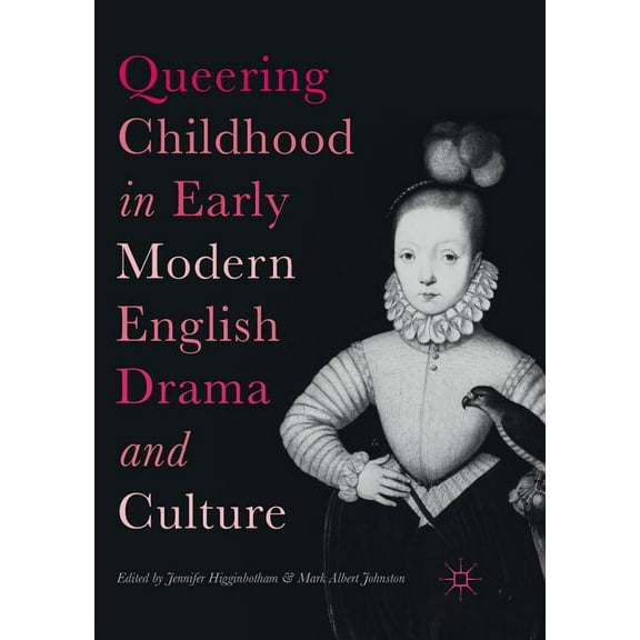 Queering Childhood in Early Modern English Drama and Culture, (Paperback)