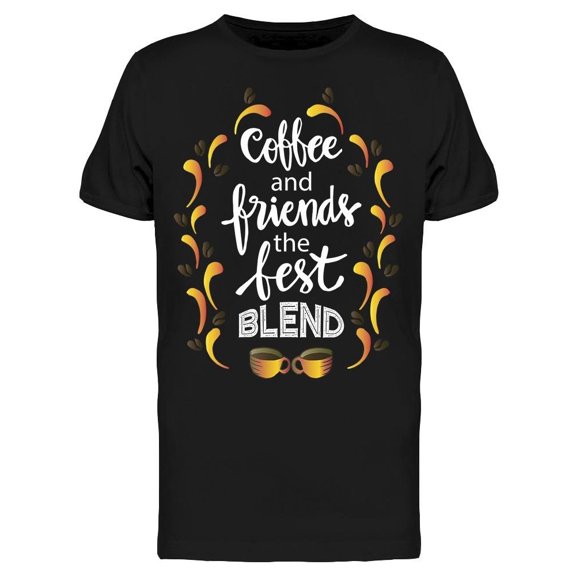 Coffee And Friends Best Blend Tee Men's -Image by Shutterstock