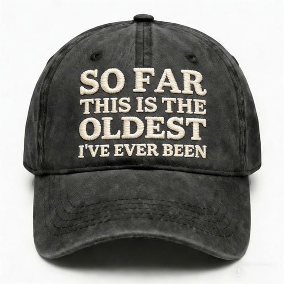 Adjustable Embroidered Hat for Men Women, “So Far This Is The Oldest I've Ever Been”Embroidered Gifts Baseball Cap for Adult