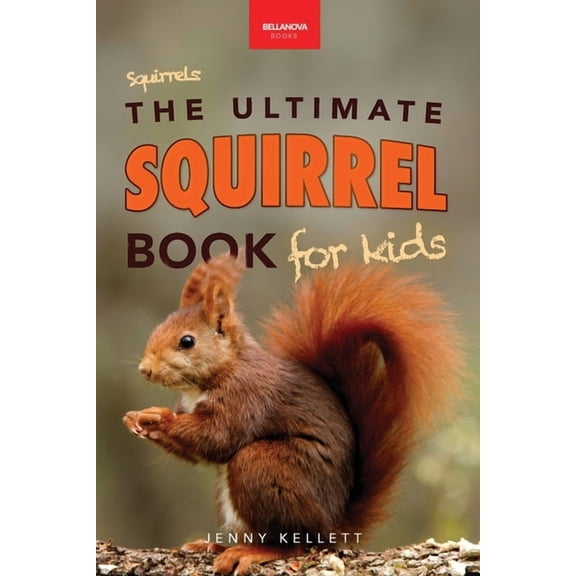 Animal Books for Kids Squirrels The Ultimate Squirrel Book for Kids: Amazing Facts, Colorful Photos & Interactive Fun, Book 45, (Paperback)