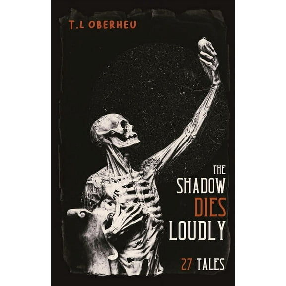 The Shadow Dies Loudly: 27 Tales, (Paperback)
